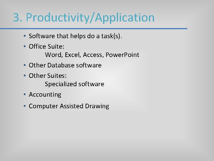 3. Productivity/Application • Software that helps do a task(s). • Office Suite: Word, Excel, 3. Productivity/Application • Software that helps do a task(s). • Office Suite: Word, Excel,
