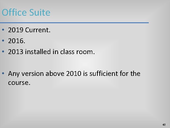 Office Suite • 2019 Current. • 2016. • 2013 installed in class room. • Office Suite • 2019 Current. • 2016. • 2013 installed in class room. •