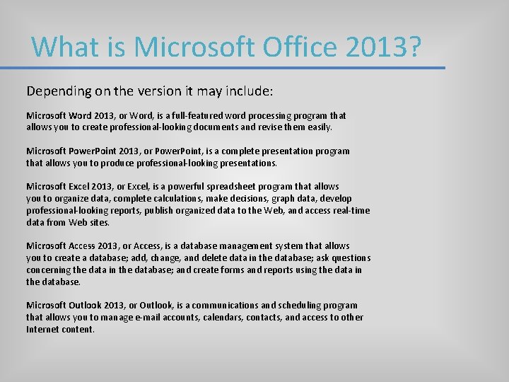 What is Microsoft Office 2013? Depending on the version it may include: Microsoft Word What is Microsoft Office 2013? Depending on the version it may include: Microsoft Word