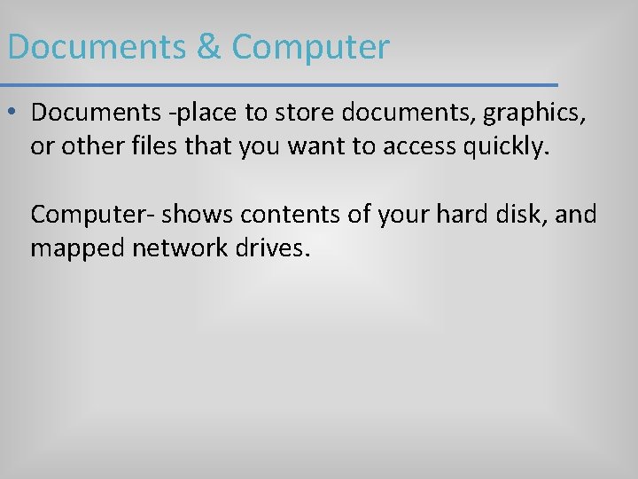 Documents & Computer • Documents -place to store documents, graphics, or other files that Documents & Computer • Documents -place to store documents, graphics, or other files that