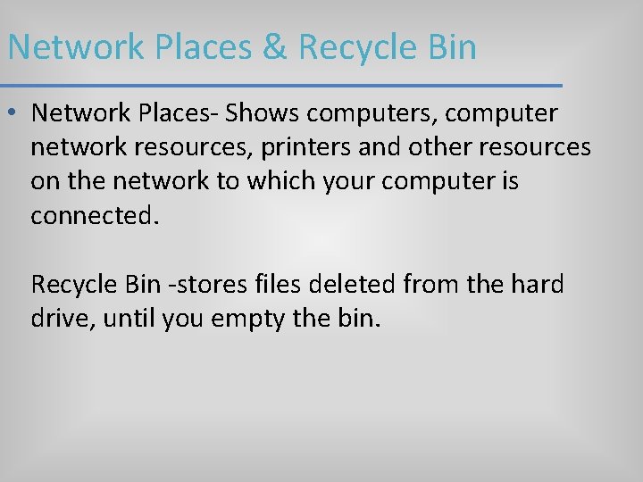 Network Places & Recycle Bin • Network Places- Shows computers, computer network resources, printers Network Places & Recycle Bin • Network Places- Shows computers, computer network resources, printers