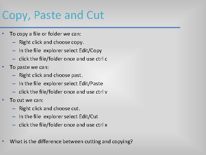 Copy, Paste and Cut • To copy a file or folder we can: – Copy, Paste and Cut • To copy a file or folder we can: –