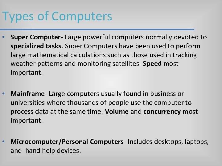 Types of Computers • Super Computer- Large powerful computers normally devoted to specialized tasks. Types of Computers • Super Computer- Large powerful computers normally devoted to specialized tasks.