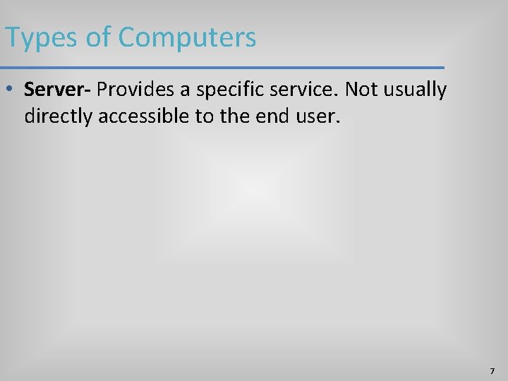Types of Computers • Server- Provides a specific service. Not usually directly accessible to Types of Computers • Server- Provides a specific service. Not usually directly accessible to