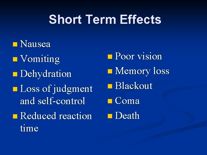 Short Term Effects n Nausea n Vomiting n Poor vision n Dehydration n Memory