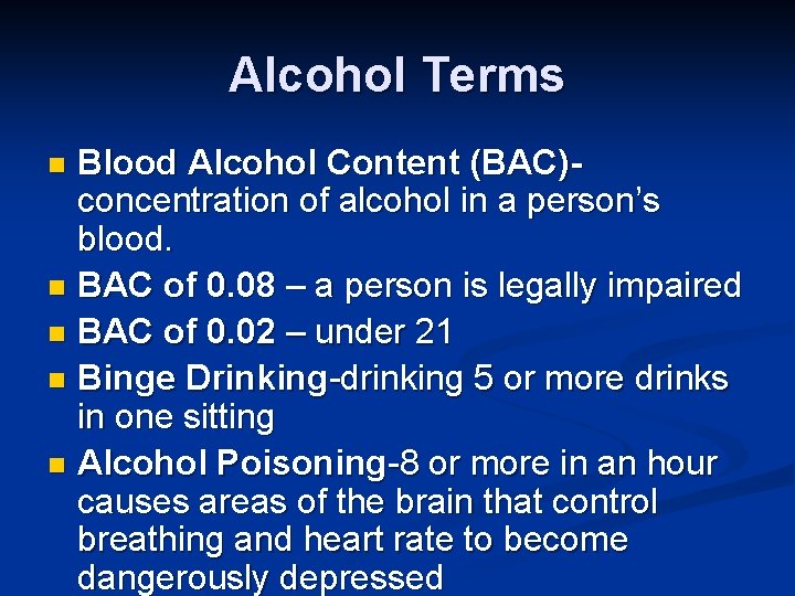 Alcohol Terms Blood Alcohol Content (BAC)concentration of alcohol in a person’s blood. n BAC