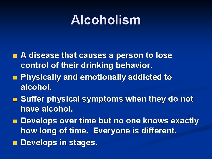 Alcoholism n n n A disease that causes a person to lose control of