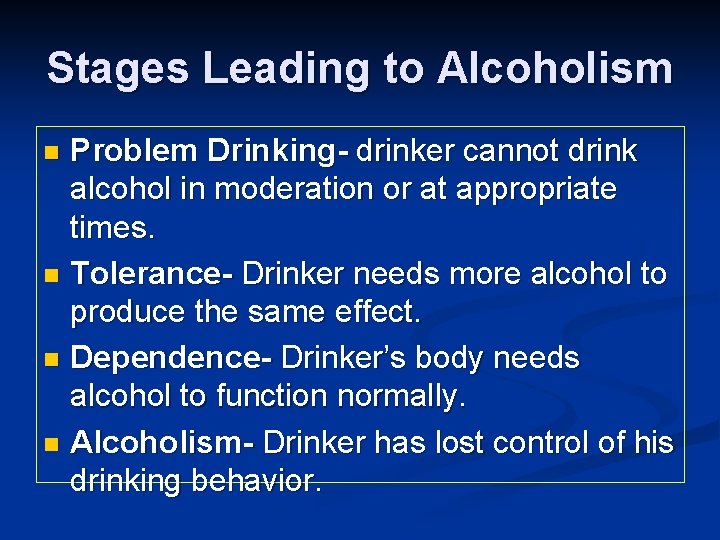 Stages Leading to Alcoholism Problem Drinking- drinker cannot drink alcohol in moderation or at