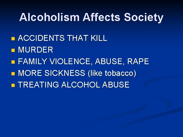 Alcoholism Affects Society ACCIDENTS THAT KILL n MURDER n FAMILY VIOLENCE, ABUSE, RAPE n