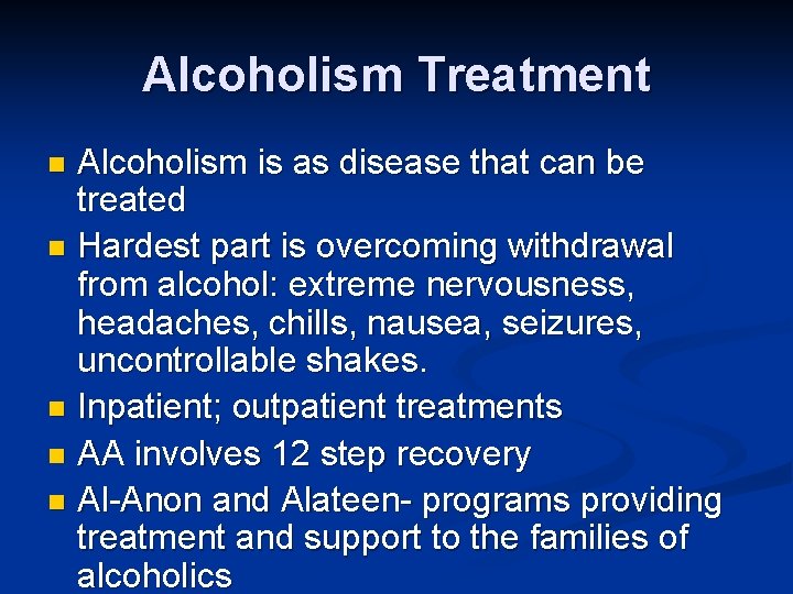 Alcoholism Treatment Alcoholism is as disease that can be treated n Hardest part is