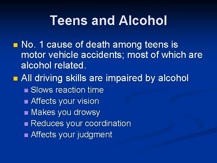 Teens and Alcohol No. 1 cause of death among teens is motor vehicle accidents;