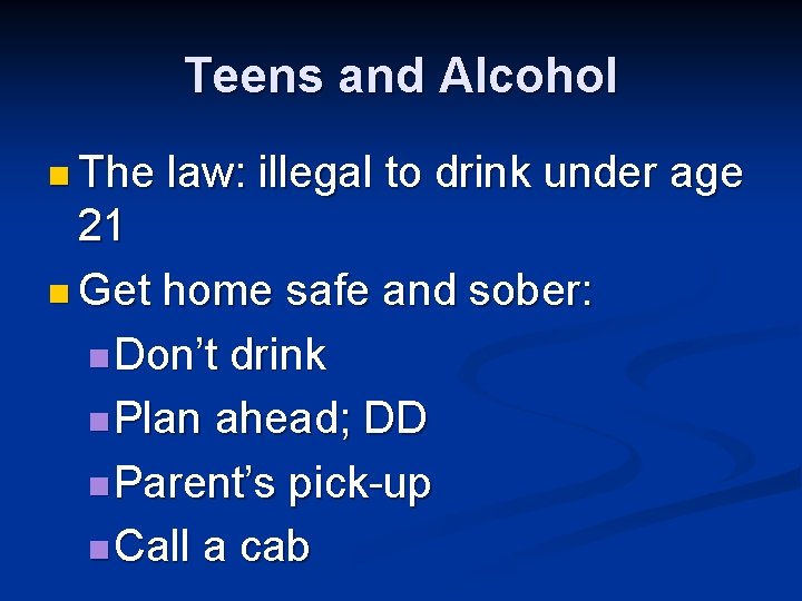 Teens and Alcohol n The law: illegal to drink under age 21 n Get