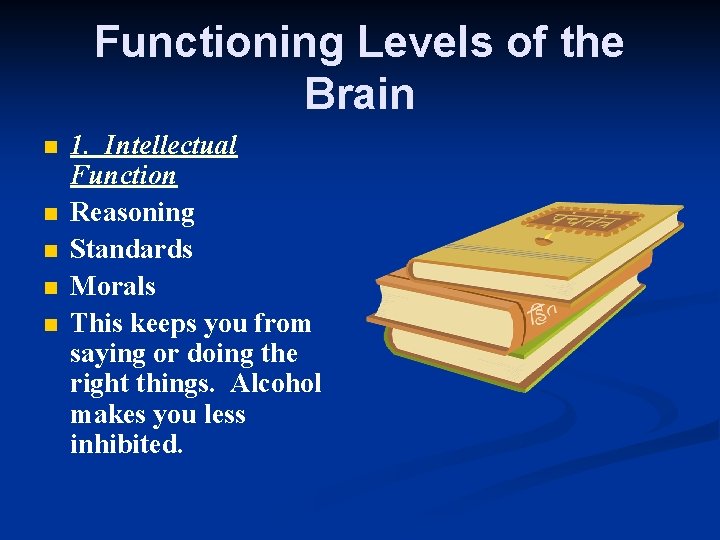 Functioning Levels of the Brain n n 1. Intellectual Function Reasoning Standards Morals This