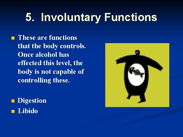 5. Involuntary Functions n These are functions that the body controls. Once alcohol has