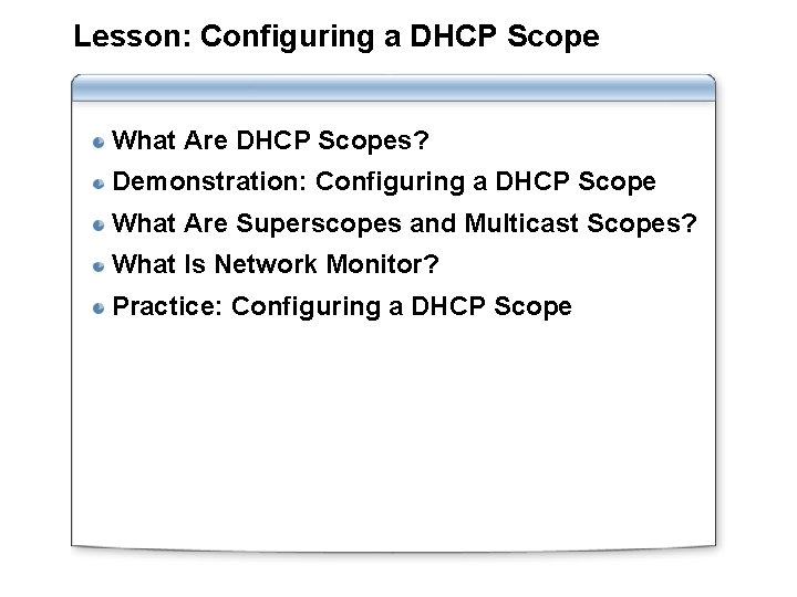 Lesson: Configuring a DHCP Scope What Are DHCP Scopes? Demonstration: Configuring a DHCP Scope