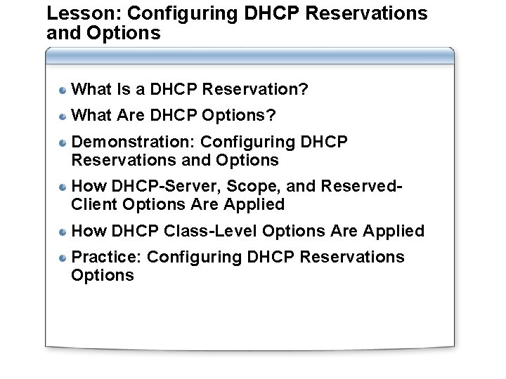 Lesson: Configuring DHCP Reservations and Options What Is a DHCP Reservation? What Are DHCP