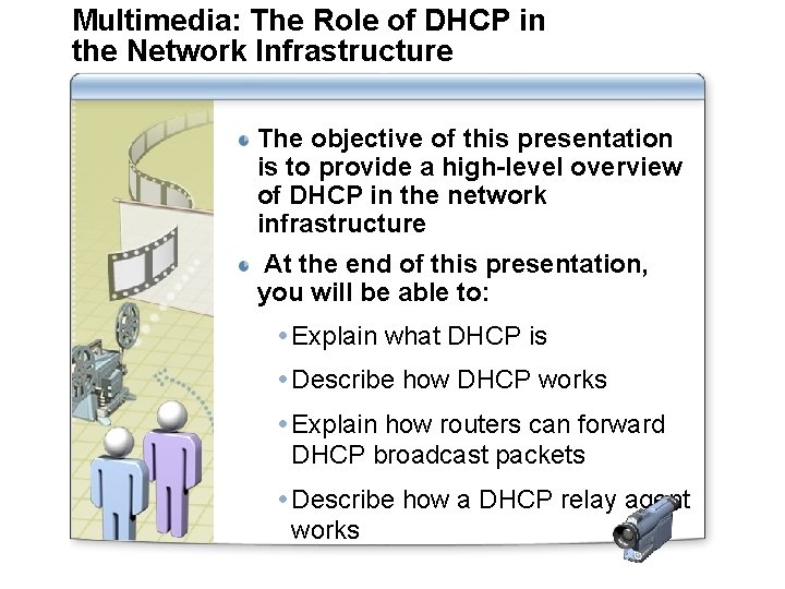 Multimedia: The Role of DHCP in the Network Infrastructure The objective of this presentation