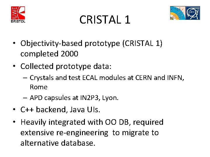 CRISTAL 1 • Objectivity-based prototype (CRISTAL 1) completed 2000 • Collected prototype data: –