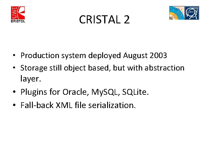 CRISTAL 2 • Production system deployed August 2003 • Storage still object based, but