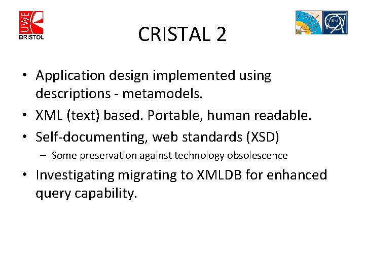 CRISTAL 2 • Application design implemented using descriptions - metamodels. • XML (text) based.