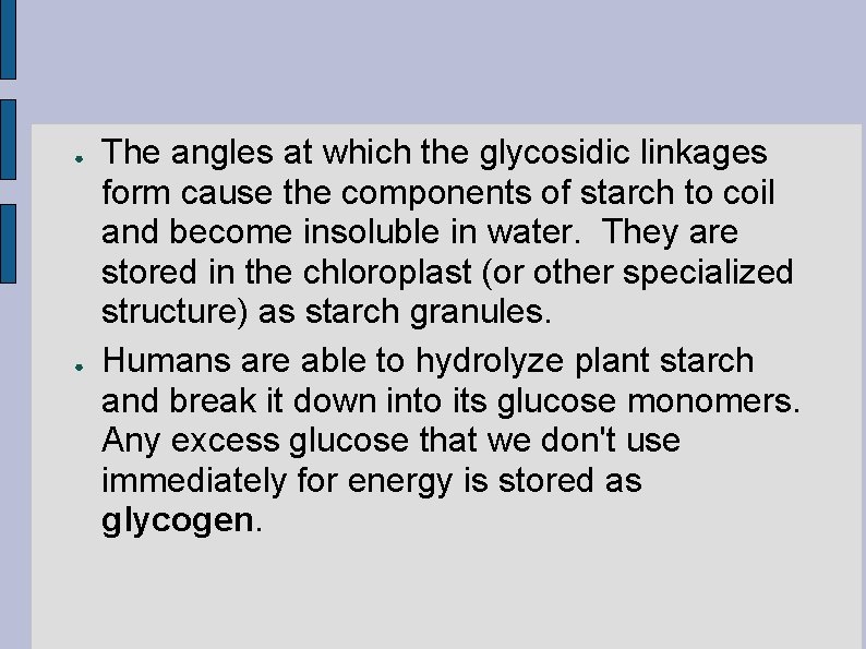 ● ● The angles at which the glycosidic linkages form cause the components of