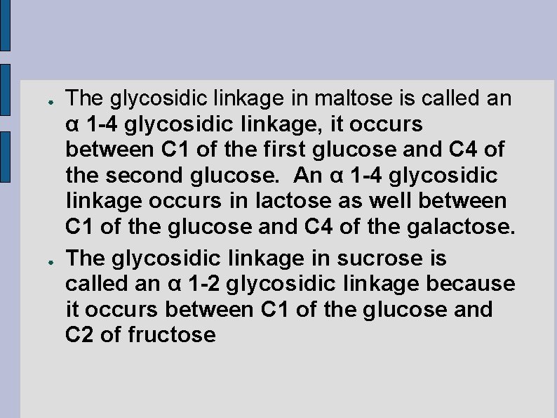 ● ● The glycosidic linkage in maltose is called an α 1 -4 glycosidic