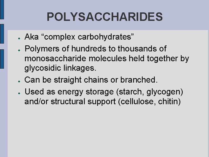 POLYSACCHARIDES ● ● Aka “complex carbohydrates” Polymers of hundreds to thousands of monosaccharide molecules