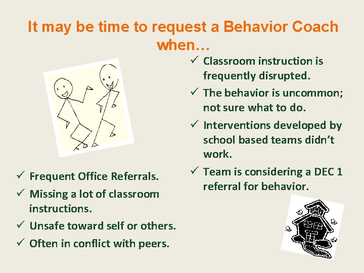 It may be time to request a Behavior Coach when… ü Frequent Office Referrals.