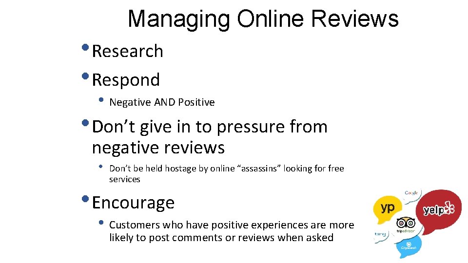 Managing Online Reviews • Research • Respond • Negative AND Positive • Don’t give