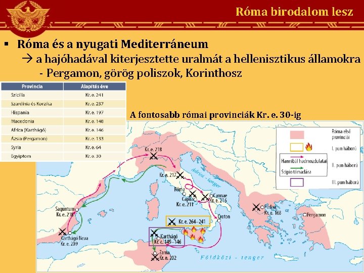 Róma birodalom lesz § Róma és a nyugati Mediterráneum a hajóhadával kiterjesztette uralmát a