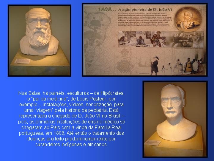Nas Salas, há painéis, esculturas – de Hipócrates, o “pai da medicina”, de Louis