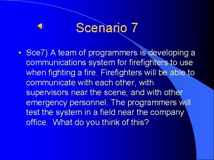 Scenario 7 • Sce 7) A team of programmers is developing a communications system