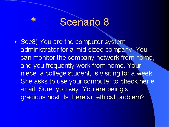 Scenario 8 • Sce 8) You are the computer system administrator for a mid-sized