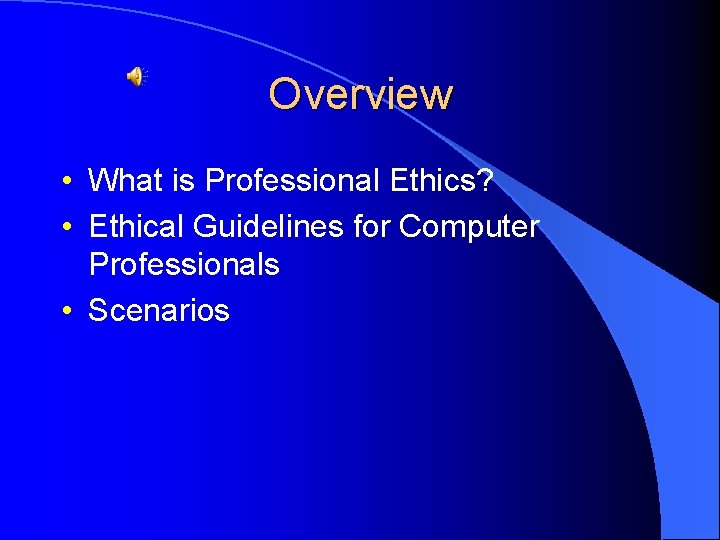 Overview • What is Professional Ethics? • Ethical Guidelines for Computer Professionals • Scenarios