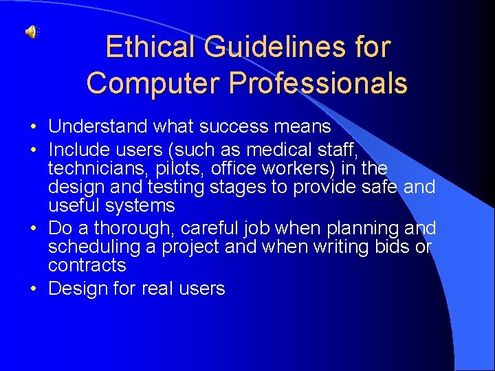 Ethical Guidelines for Computer Professionals • Understand what success means • Include users (such