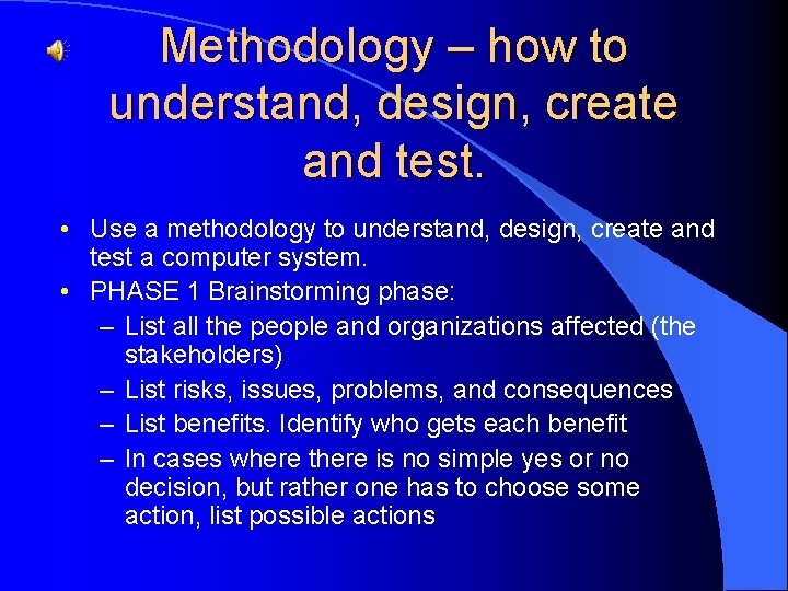 Methodology – how to understand, design, create and test. • Use a methodology to