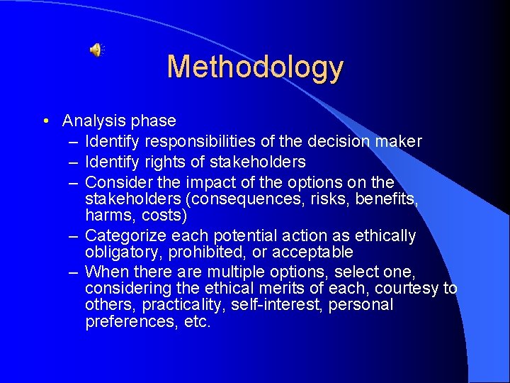 Methodology • Analysis phase – Identify responsibilities of the decision maker – Identify rights