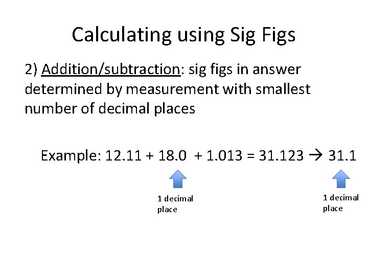 Calculating using Sig Figs 2) Addition/subtraction: sig figs in answer determined by measurement with