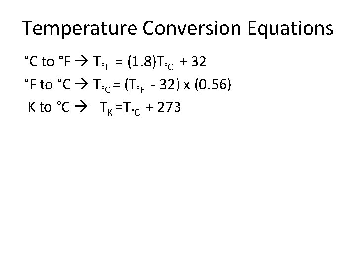 Temperature Conversion Equations °C to °F T°F = (1. 8)T°C + 32 °F to