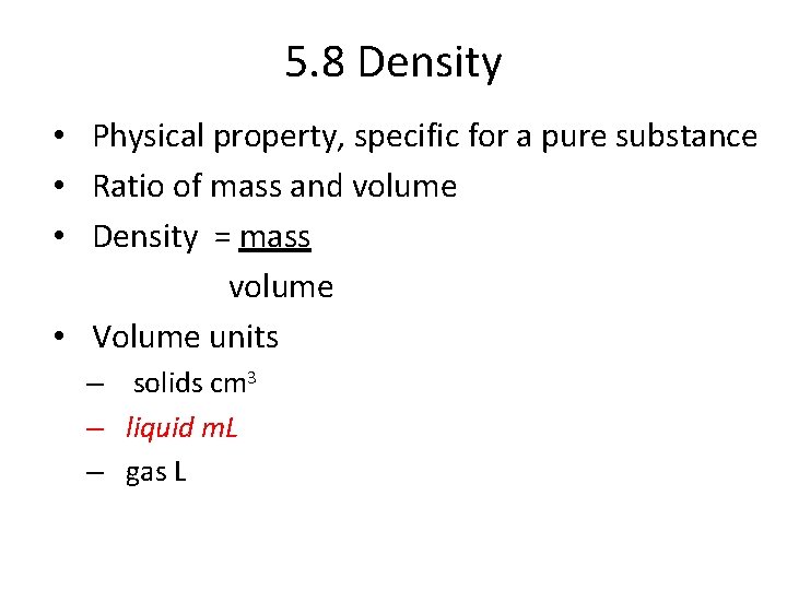 5. 8 Density • Physical property, specific for a pure substance • Ratio of