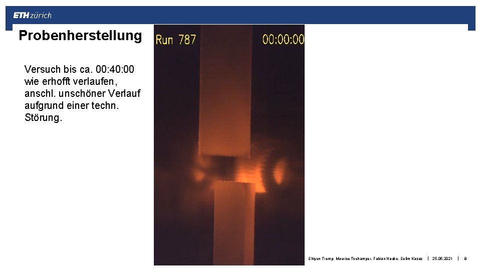 Probenherstellung Versuch bis ca. 00: 40: 00 wie erhofft verlaufen, anschl. unschöner Verlauf aufgrund