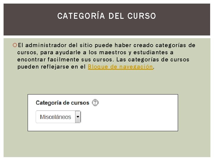 CATEGORÍA DEL CURSO El administrador del sitio puede haber creado categorías de cursos, para