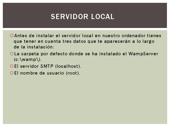 SERVIDOR LOCAL Antes de instalar el servidor local en nuestro ordenador tienes que tener