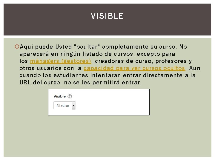 VISIBLE Aquí puede Usted "ocultar" completamente su curso. No aparecerá en ningún listado de