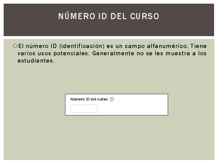 NÚMERO ID DEL CURSO El número ID (identificación) es un campo alfanumérico. Tiene varios