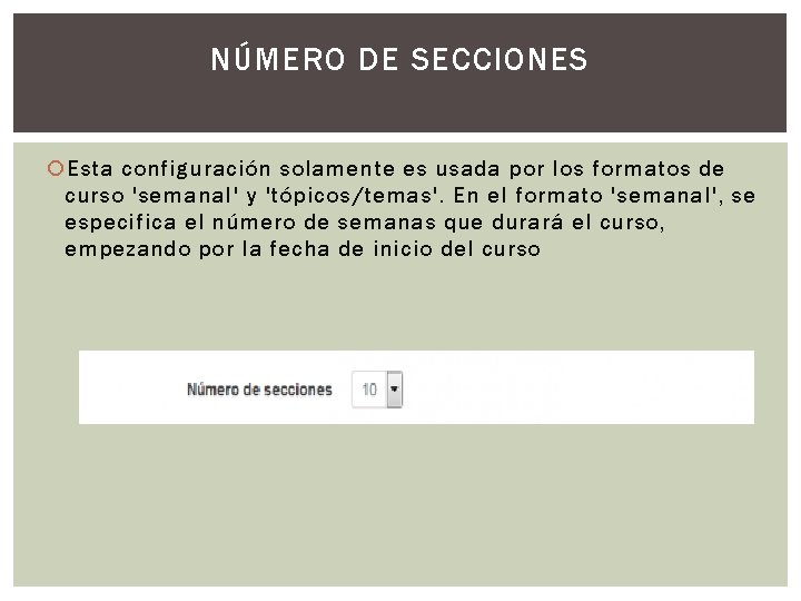 NÚMERO DE SECCIONES Esta configuración solamente es usada por los formatos de curso 'semanal'