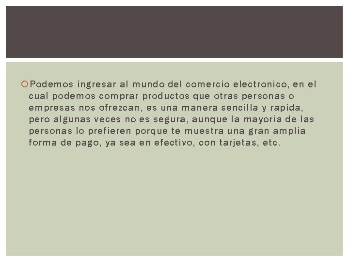  Podemos ingresar al mundo del comercio electronico, en el cual podemos comprar productos