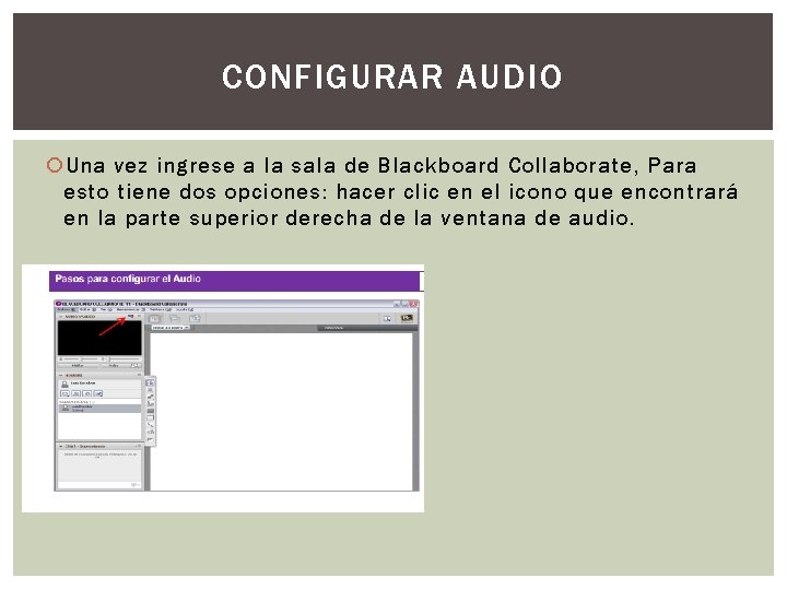CONFIGURAR AUDIO Una vez ingrese a la sala de Blackboard Collaborate, Para esto tiene