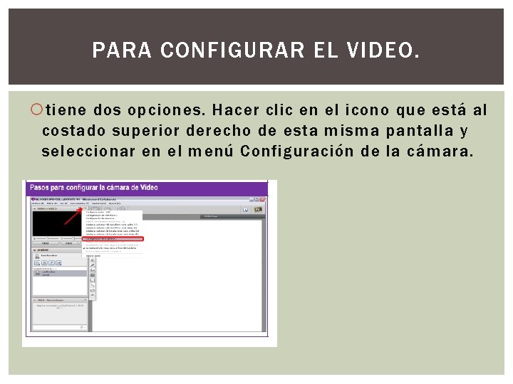 PARA CONFIGURAR EL VIDEO. tiene dos opciones. Hacer clic en el icono que está