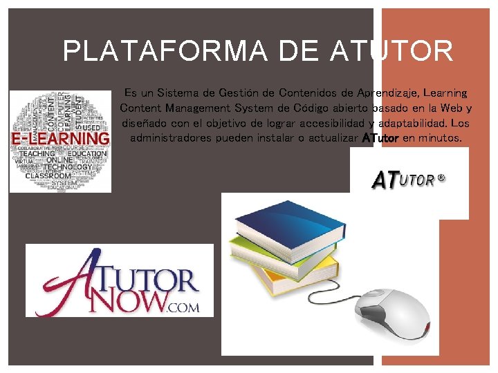 PLATAFORMA DE ATUTOR Es un Sistema de Gestión de Contenidos de Aprendizaje, Learning Content